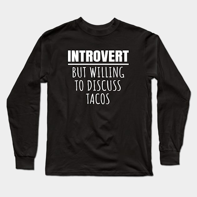 Introvert But Willing To Discuss Tacos Long Sleeve T-Shirt by LunaMay